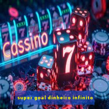 super goal dinheiro infinito